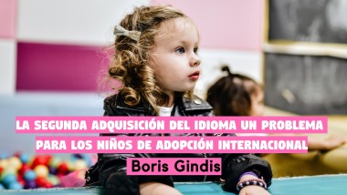 La segunda adquisición del idioma, un problema específico para los niños de adopción internacional. Boris Gindis