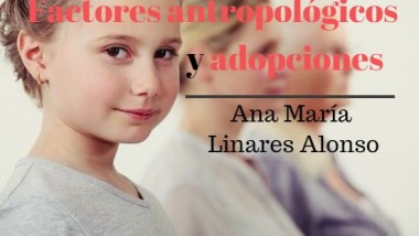 Factores antropológicos y adopciones. Ana María Linares Alonso