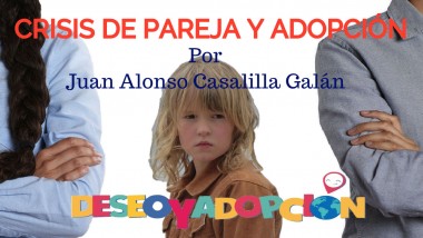 DESEO Y ADOPCIÓN. Con Juan Alonso Casalilla Galán. Crisis de pareja y adopción
