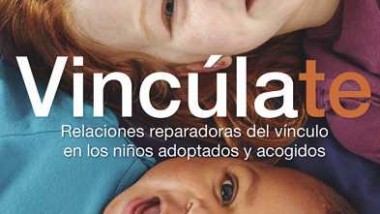 «Vincúlate. Relaciones reparadoras del vínculo en los niños adoptados y acogidos»