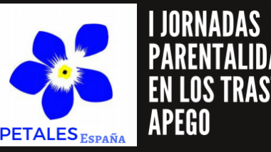 I Jornadas Parentalidad y Eduacion en los Trastornos de Apego. 18 de marzo – 19 de marzo · organizado por Petales España