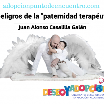 DESEO Y ADOPCIÓN.Los peligros de la «paternidad terapéutica» Por Juan Alonso Casalilla Galán