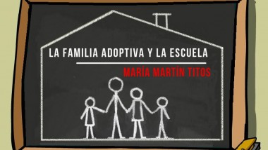 La Familia adoptiva y la escuela.Por María Martín Titos.