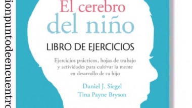 ABOOKCIÓN. El Cerebro Del Niño. Libro de Ejercicios.  Daniel J. Siegel y Tina Payne Bryson