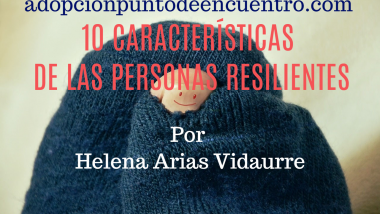 10 características de las personas resilientes. Por Helena Arias Vidaurre