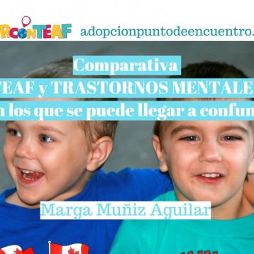 Vivir con TEAF Por Marga Muñiz Aguilar. Comparativa de las conductas TEAF y las de Trastornos mentales con los que se puede llegar a confundir.