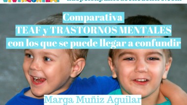 Vivir con TEAF Por Marga Muñiz Aguilar. Comparativa de las conductas TEAF y las de Trastornos mentales con los que se puede llegar a confundir.