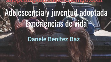 Adolescencia y juventud adoptada. Experiencias de vida. Danele Benítez Baz.
