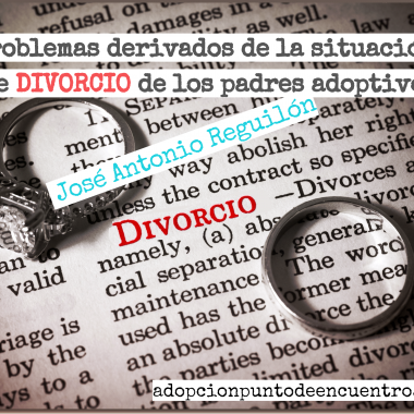 Problemas derivados de la situación de divorcio entre los padres adoptivos. Por José Antonio Reguilón