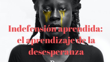 Indefensión aprendida: el aprendizaje de la desesperanza. Por Helena Arias Vidaurre.