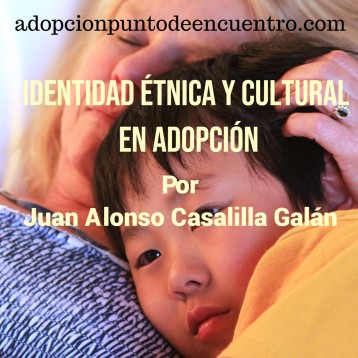 Identidad étnica y cultural en adopción. Juan Alonso Casalilla Galán