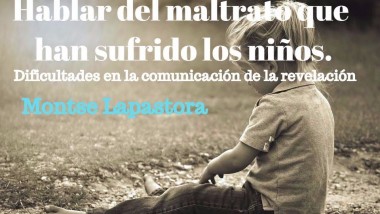 Hablar del maltrato que han sufrido los niños. Montse Lapastora