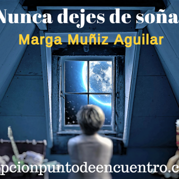 Nunca dejes de soñar. Por Marga Muñiz Aguilar