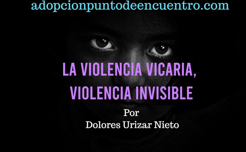 La violencia vicaria, violencia invisible. Por Dolores Urizar Nieto