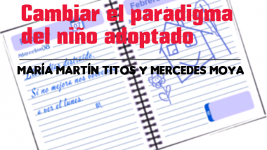 Cambiar el paradigma del niño adoptado. María Martín Titos y Mercedes Moya