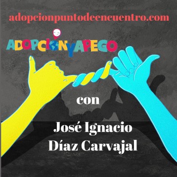 Adopción y Apego. Con José Ignacio Díaz Carvajal