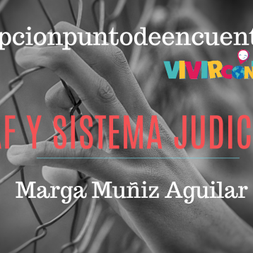 Vivir con TEAF Por Marga Muñiz Aguilar.  TEAF Y SISTEMA JUDICIAL.