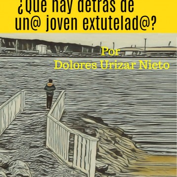 ¿Qué hay detrás de un@ joven ex tutelad@? Por Dolores Urizar Nieto.