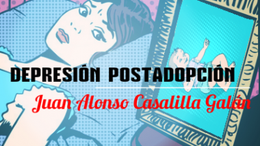 DEPRESIÓN POSTADOPCIÓN. Por Juan Alonso Casalilla Galán.