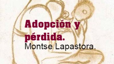 Adopción y pérdida. Montse Lapastora.