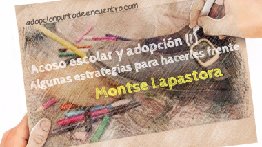 Acoso escolar y adopción (I). Algunas estrategias para hacerles frente. Por Montse Lapastora
