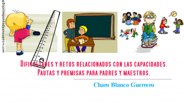Dificultades y retos relacionados con las capacidades. Pautas y premisas para padres y maestros. Charo Blanco Guerrero