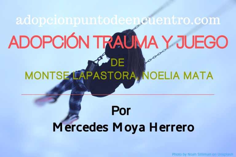 Adopción Trauma y juego. Reseña. Por Mercedes Moya