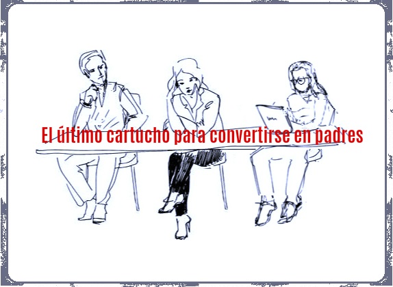 El último cartucho para convertirse en padres