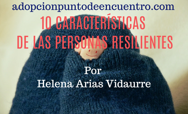 10 características de las personas resilientes. Por Helena Arias Vidaurre