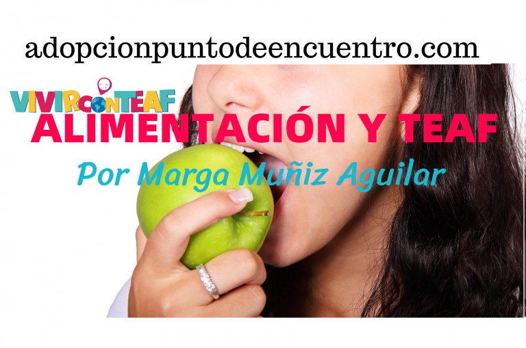 Vivir con TEAF. Por Marga Muñiz Aguilar. ALIMENTACIÓN Y TEAF.