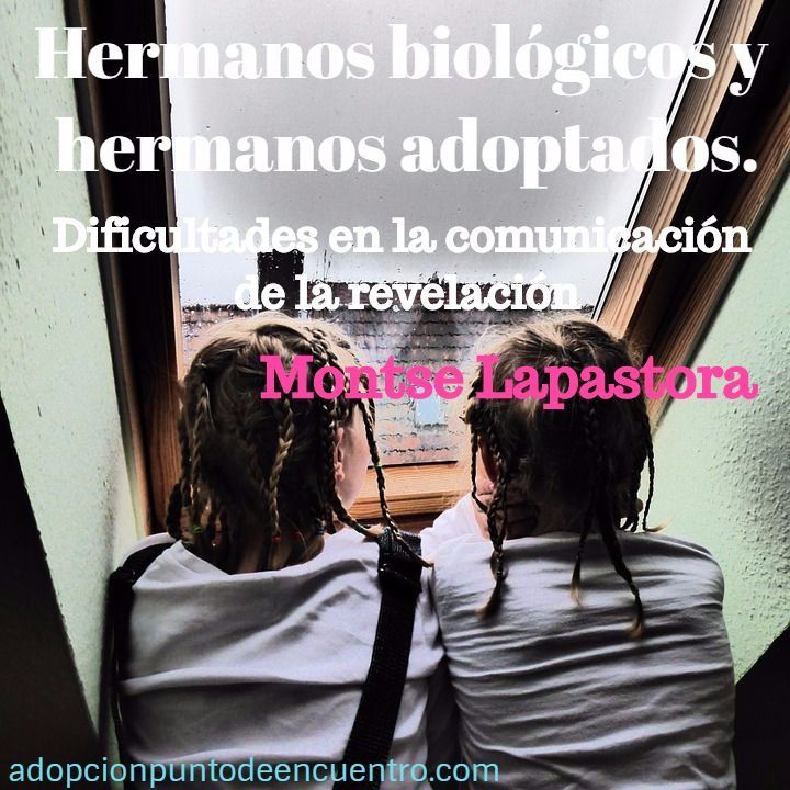 Hermanos biológicos y hermanos adoptados.Dificultades en la comunicación de la revelación. Montse Lapastora