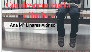 Condescendencia y límites por Ana Mª Linares Alonso.