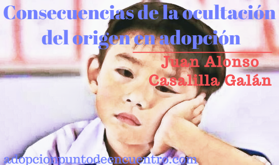 Consecuencias de la ocultación del origen en adopción. Juan Alonso Casalilla Galán