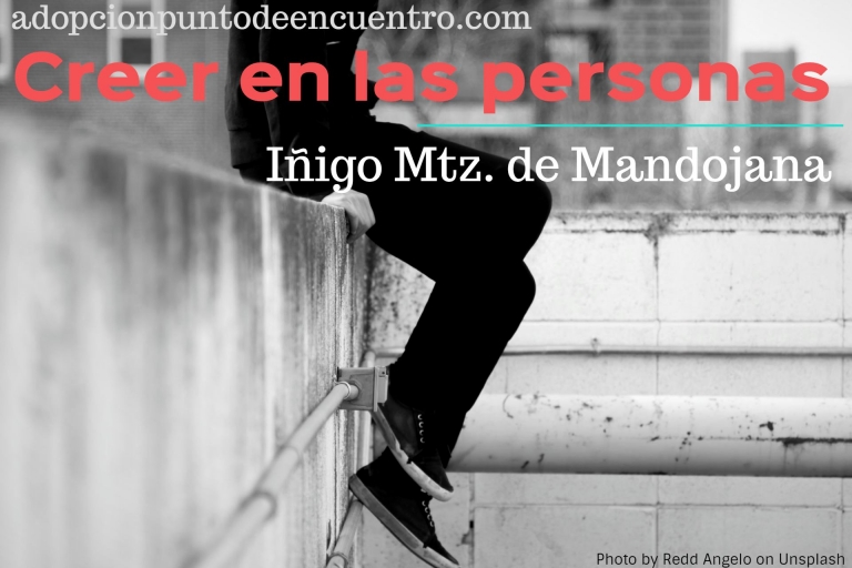 Creer en las personas. Por Iñigo Martínez de Mandojana