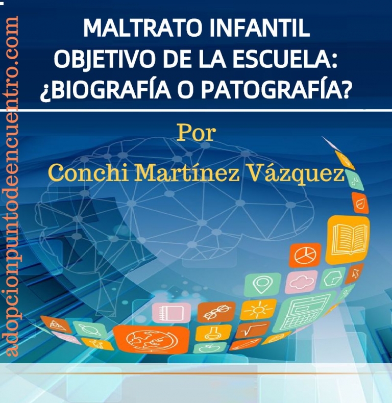 MALTRATO INFANTIL.OBJETIVO DE LA ESCUELA: ¿BIOGRAFÍA O PATOGRAFÍA? Por Conchi Martínez Vázquez.