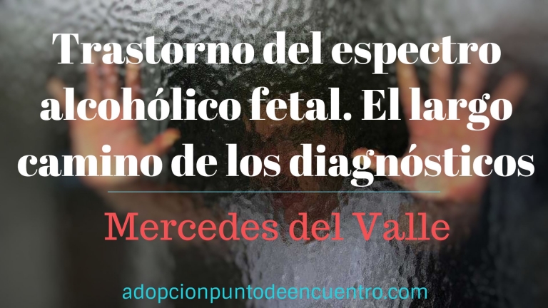Trastorno del espectro alcohólico fetal. El largo camino de los diagnósticos. Mercedes del Valle