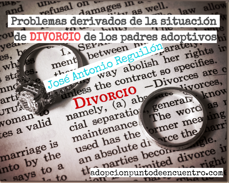 Problemas derivados de la situación de divorcio entre los padres adoptivos. Por José Antonio Reguilón