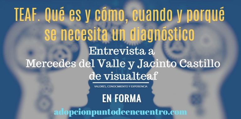 TEAF. Qué es y cómo, cuando y porqué se necesita un diagnóstico. Entrevista a Mercedes del Valle y Jacinto Castillo.