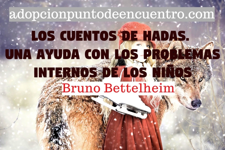 Los cuentos de hadas. Una ayuda con los problemas internos de los niños. Bruno Bettelheim
