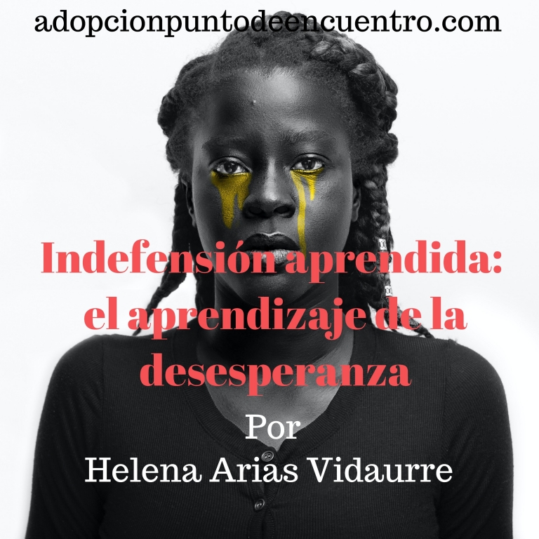 Indefensión aprendida: el aprendizaje de la desesperanza. Por Helena Arias Vidaurre.