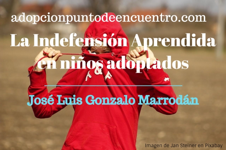 La Indefensión Aprendida en niños/as adoptados/as. Por José Luis Gonzalo Marrodán