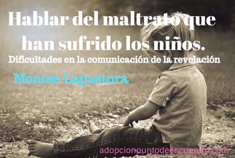 Hablar del maltrato que han sufrido los niños. Montse Lapastora
