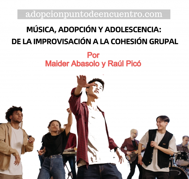 Música, adopción y adolescencia: de la improvisación a la cohesión grupal. Maider Abasolo y Raúl Picó