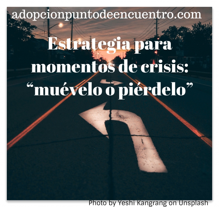 Estrategia para momentos de crisis: «muévelo o piérdelo».