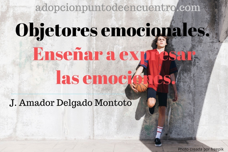 Objetores emocionales. Enseñar a expresar las emociones. José Amador Delgado Montoto