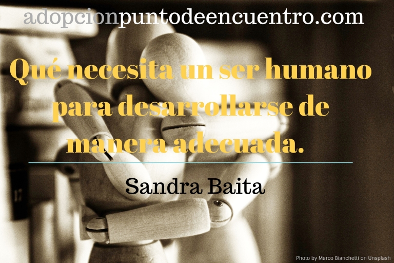 Qué necesita un ser humano para desarrollarse de manera adecuada. Sandra Baita