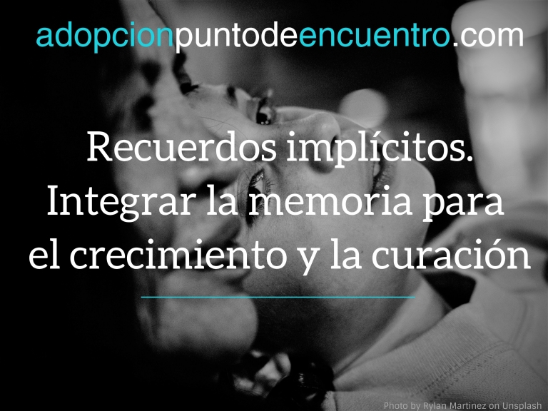 Recuerdos implícitos. Integrar la memoria para el crecimiento y la curación.