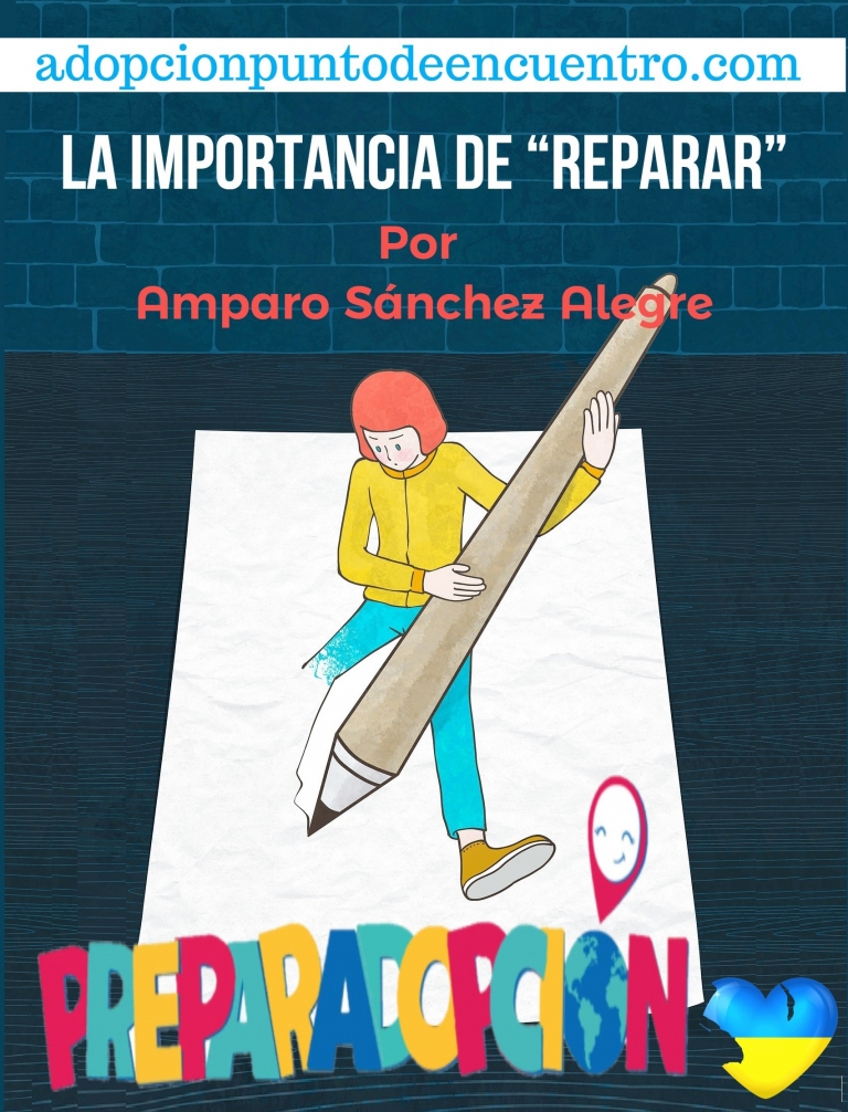 Preparadopción.LA IMPORTANCIA DE “REPARAR”. Por Amparo Sánchez Alegre.