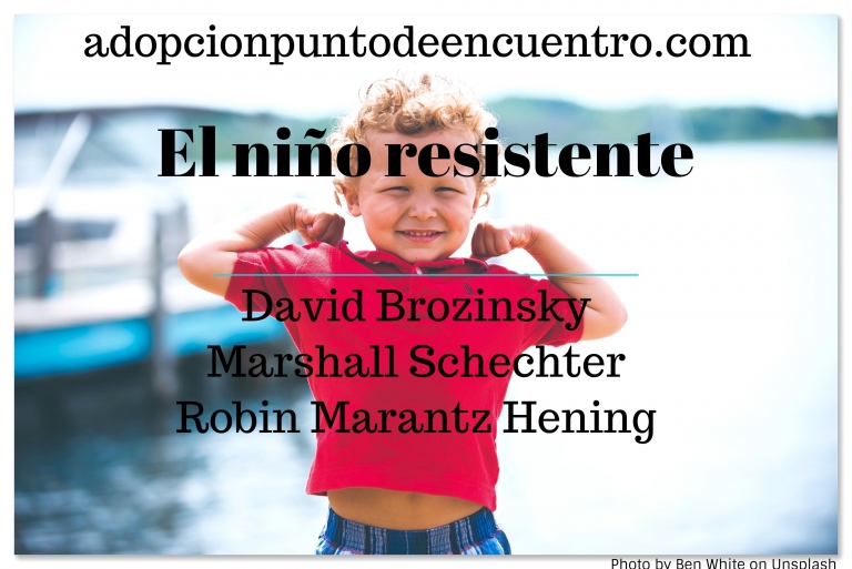 El niño resistente. David Brozinsky, Marshall Schechter, Robin Marantz Hening