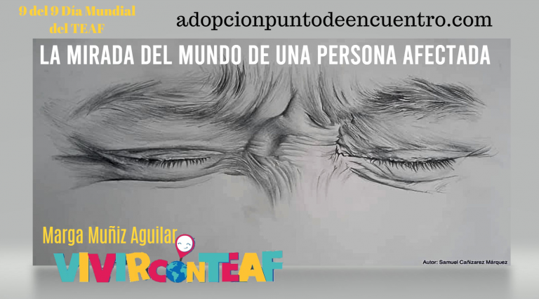 9 del 9 Día mundial del TEAF.  La mirada del mundo de una persona afectada.